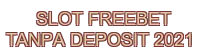 slot freebet tanpa deposit 2021